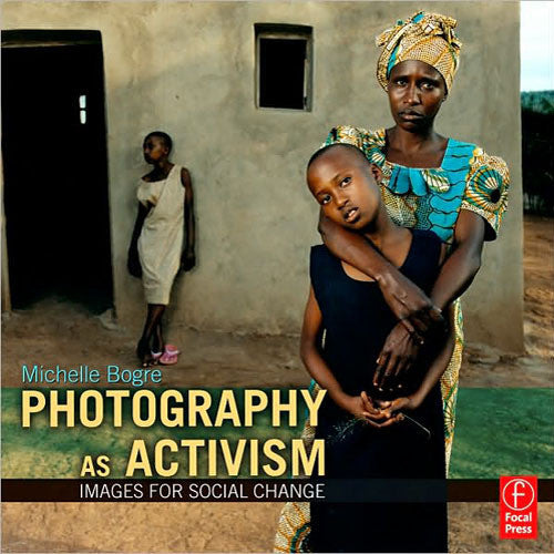 Focal Press Book: Photography as Activism: Images for Social Change