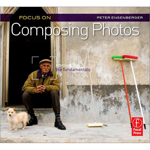 Focal Press Book: Focus On Composing Photos: Focus on the Fundamentals