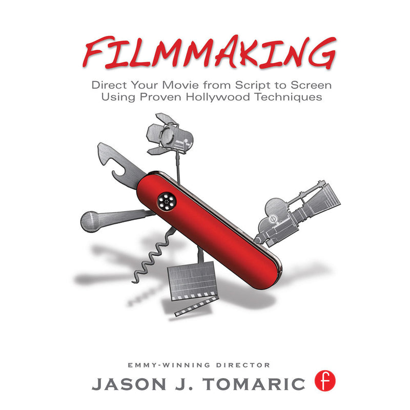 Focal Press Book: Filmmaking: Direct Your Movie from Script to Screen Using Proven Hollywood Techniques (Hardcover)