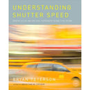 Amphoto Book: Understanding Shutter Speed: Creative Action and Low-Light Photography Beyond 1/125 Second by Bryan Peterson